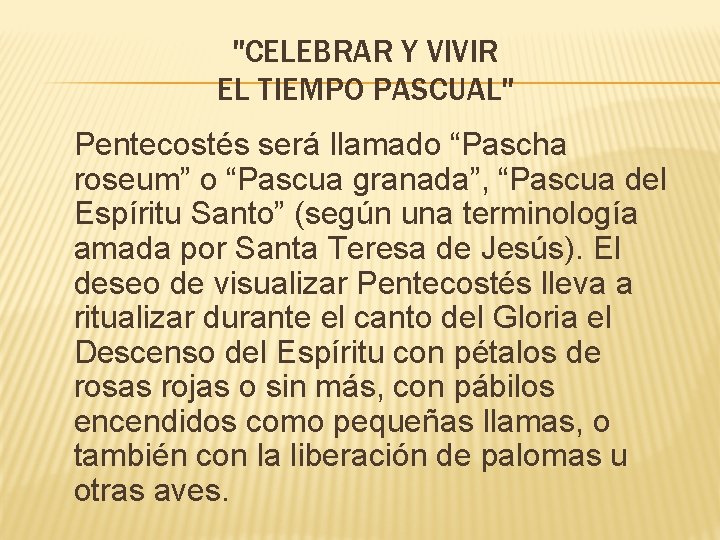 "CELEBRAR Y VIVIR EL TIEMPO PASCUAL" Pentecostés será llamado “Pascha roseum” o “Pascua granada”,