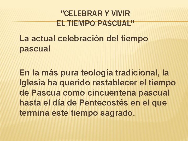 "CELEBRAR Y VIVIR EL TIEMPO PASCUAL" La actual celebración del tiempo pascual En la