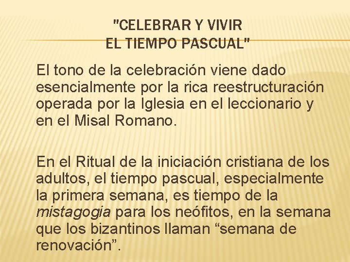 "CELEBRAR Y VIVIR EL TIEMPO PASCUAL" El tono de la celebración viene dado esencialmente