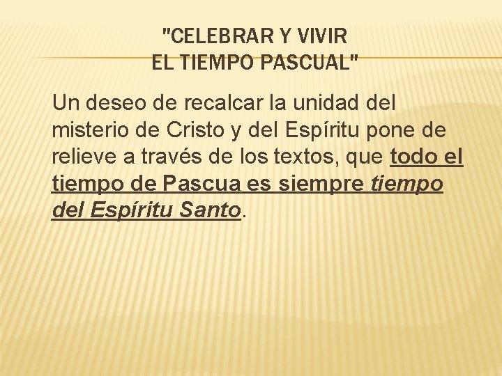 "CELEBRAR Y VIVIR EL TIEMPO PASCUAL" Un deseo de recalcar la unidad del misterio