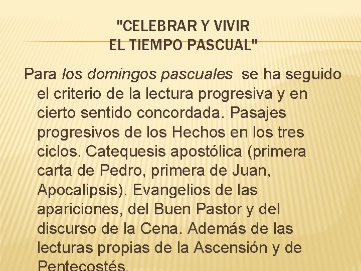 "CELEBRAR Y VIVIR EL TIEMPO PASCUAL" Para los domingos pascuales se ha seguido el