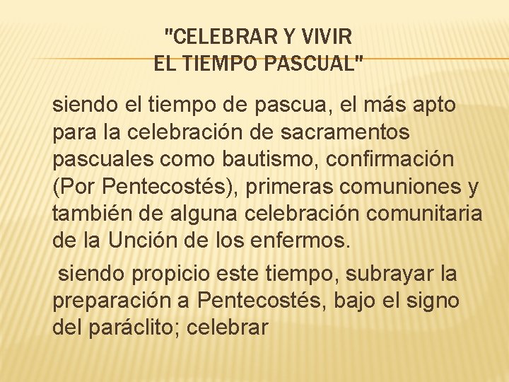 "CELEBRAR Y VIVIR EL TIEMPO PASCUAL" siendo el tiempo de pascua, el más apto