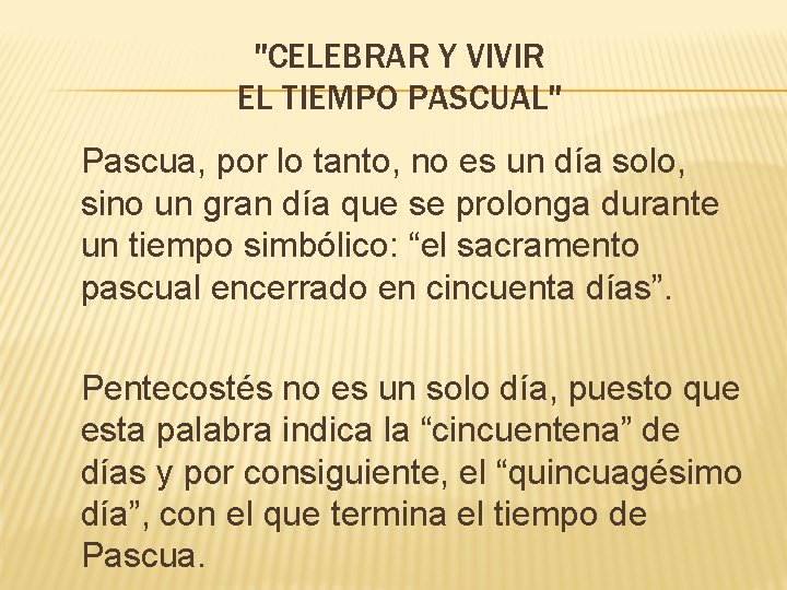 "CELEBRAR Y VIVIR EL TIEMPO PASCUAL" Pascua, por lo tanto, no es un día