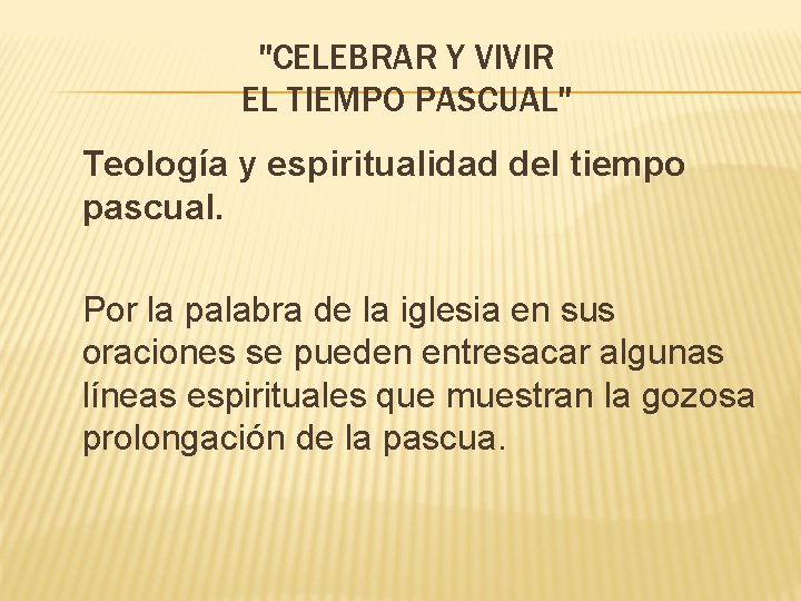 "CELEBRAR Y VIVIR EL TIEMPO PASCUAL" Teología y espiritualidad del tiempo pascual. Por la