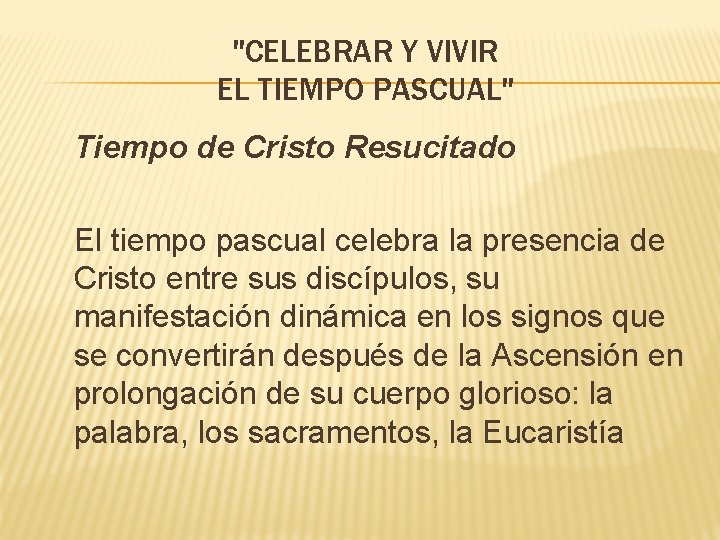 "CELEBRAR Y VIVIR EL TIEMPO PASCUAL" Tiempo de Cristo Resucitado El tiempo pascual celebra