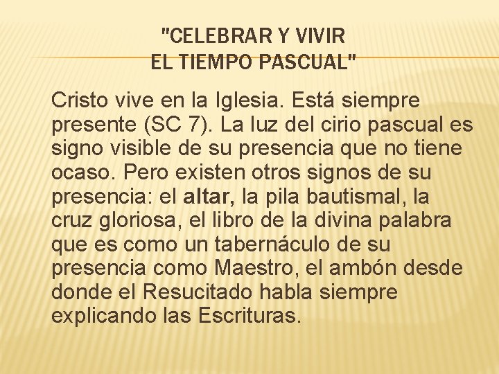 "CELEBRAR Y VIVIR EL TIEMPO PASCUAL" Cristo vive en la Iglesia. Está siempre presente