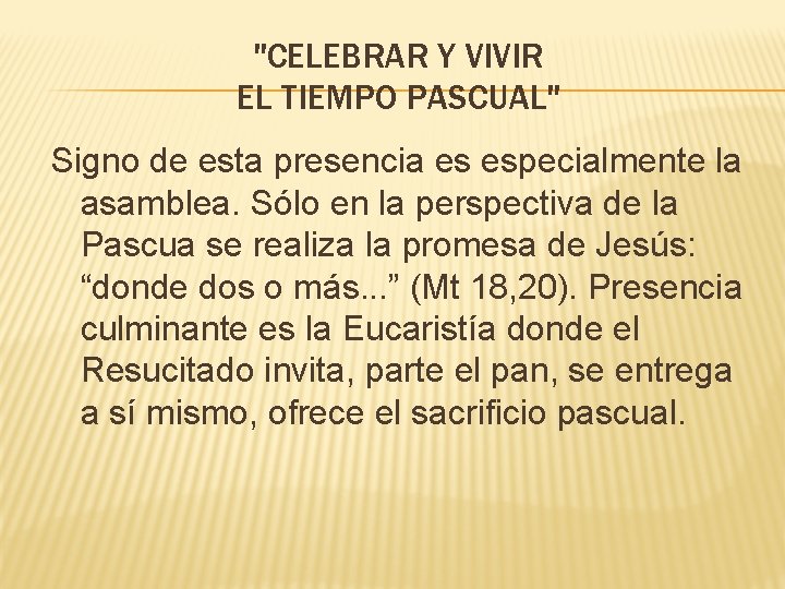 "CELEBRAR Y VIVIR EL TIEMPO PASCUAL" Signo de esta presencia es especialmente la asamblea.