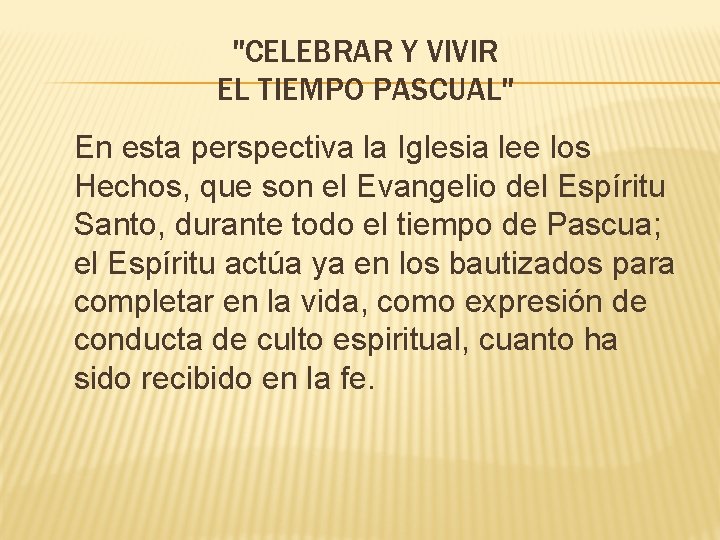 "CELEBRAR Y VIVIR EL TIEMPO PASCUAL" En esta perspectiva la Iglesia lee los Hechos,