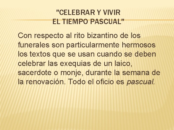 "CELEBRAR Y VIVIR EL TIEMPO PASCUAL" Con respecto al rito bizantino de los funerales