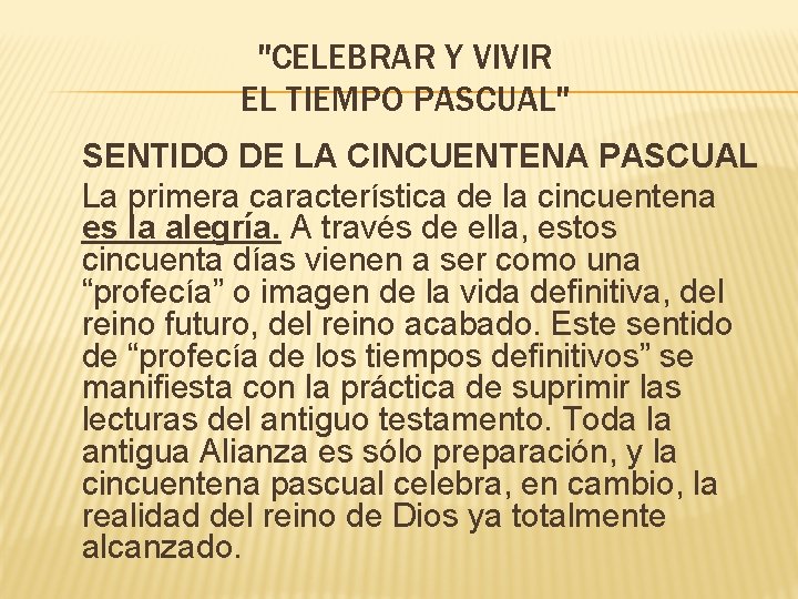 "CELEBRAR Y VIVIR EL TIEMPO PASCUAL" SENTIDO DE LA CINCUENTENA PASCUAL La primera característica