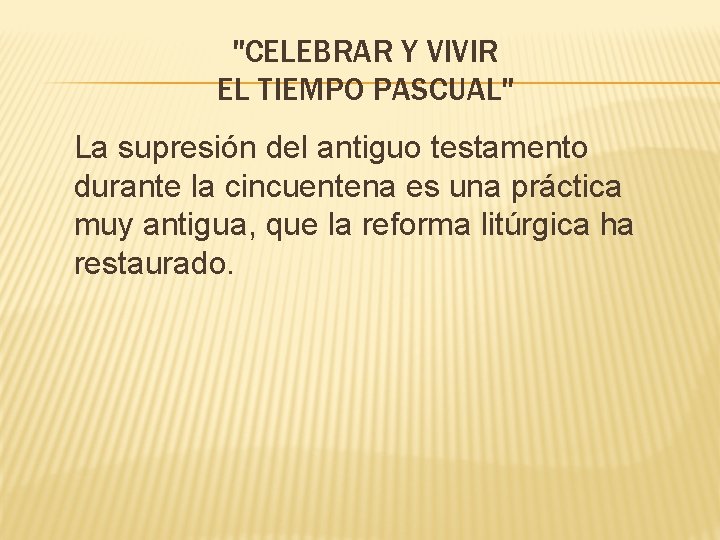"CELEBRAR Y VIVIR EL TIEMPO PASCUAL" La supresión del antiguo testamento durante la cincuentena
