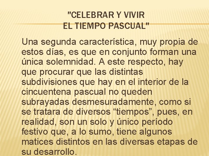 "CELEBRAR Y VIVIR EL TIEMPO PASCUAL" Una segunda característica, muy propia de estos días,