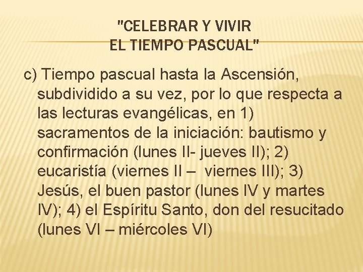"CELEBRAR Y VIVIR EL TIEMPO PASCUAL" c) Tiempo pascual hasta la Ascensión, subdividido a