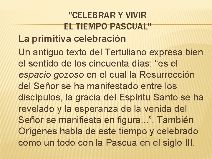"CELEBRAR Y VIVIR EL TIEMPO PASCUAL" La primitiva celebración Un antiguo texto del Tertuliano