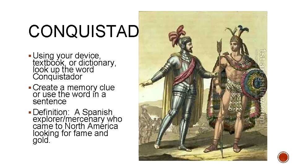 CONQUISTADOR § Using your device, textbook, or dictionary, look up the word Conquistador §