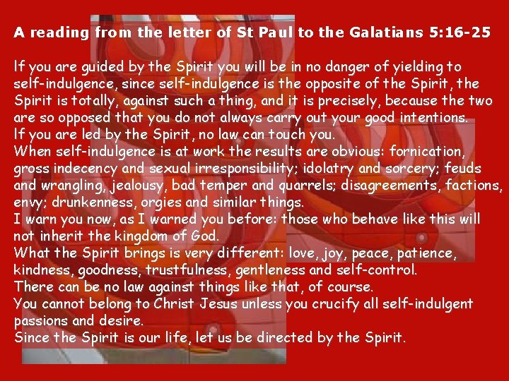 A reading from the letter of St Paul to the Galatians 5: 16 -25