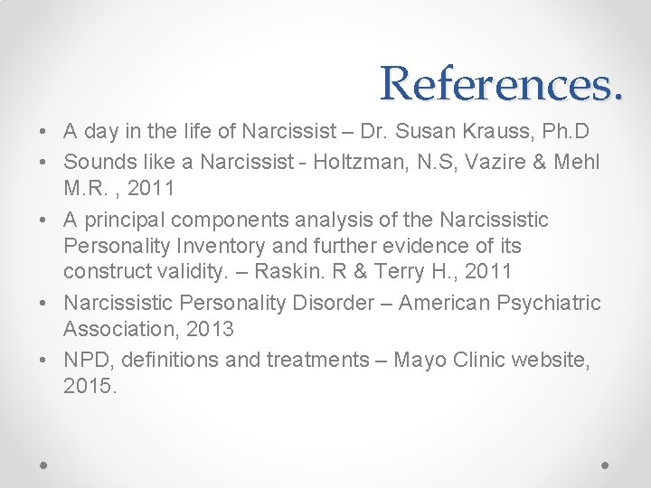 References. • A day in the life of Narcissist – Dr. Susan Krauss, Ph.