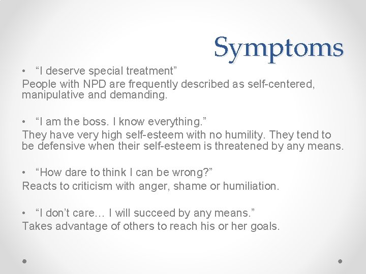 Symptoms • “I deserve special treatment” People with NPD are frequently described as self-centered,