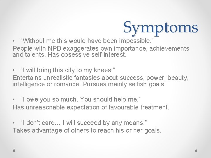 Symptoms • “Without me this would have been impossible. ” People with NPD exaggerates