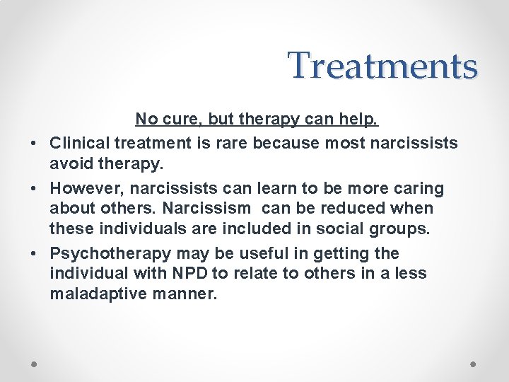 Treatments No cure, but therapy can help. • Clinical treatment is rare because most