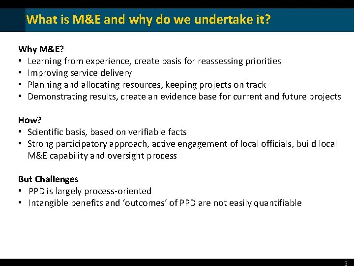 What is M&E and why do we undertake it? Why M&E? • Learning from