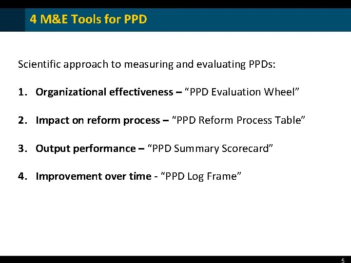 4 M&E Tools for PPD Scientific approach to measuring and evaluating PPDs: 1. Organizational