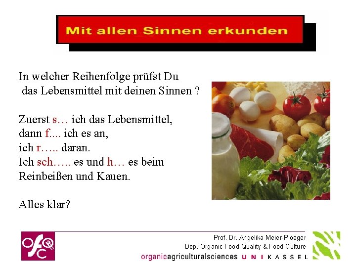 In welcher Reihenfolge prüfst Du das Lebensmittel mit deinen Sinnen ? Zuerst s… ich