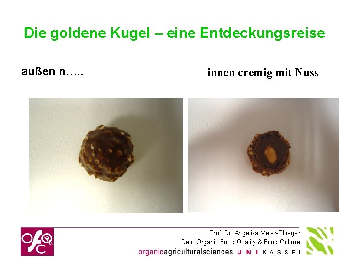 Die goldene Kugel – eine Entdeckungsreise außen n…. . innen cremig mit Nuss Prof.
