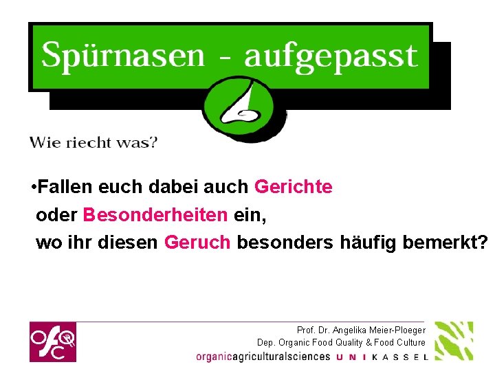  • Fallen euch dabei auch Gerichte oder Besonderheiten ein, wo ihr diesen Geruch