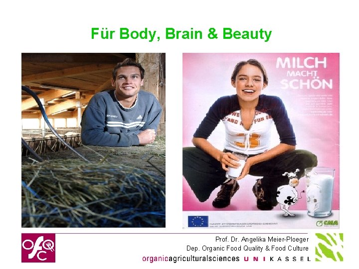 Für Body, Brain & Beauty Prof. Dr. Angelika Meier-Ploeger Dep. Organic Food Quality &