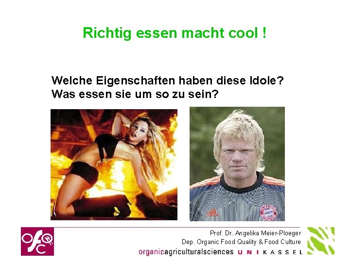 Richtig essen macht cool ! Welche Eigenschaften haben diese Idole? Was essen sie um