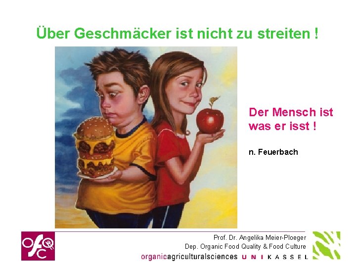 Über Geschmäcker ist nicht zu streiten ! Der Mensch ist was er isst !