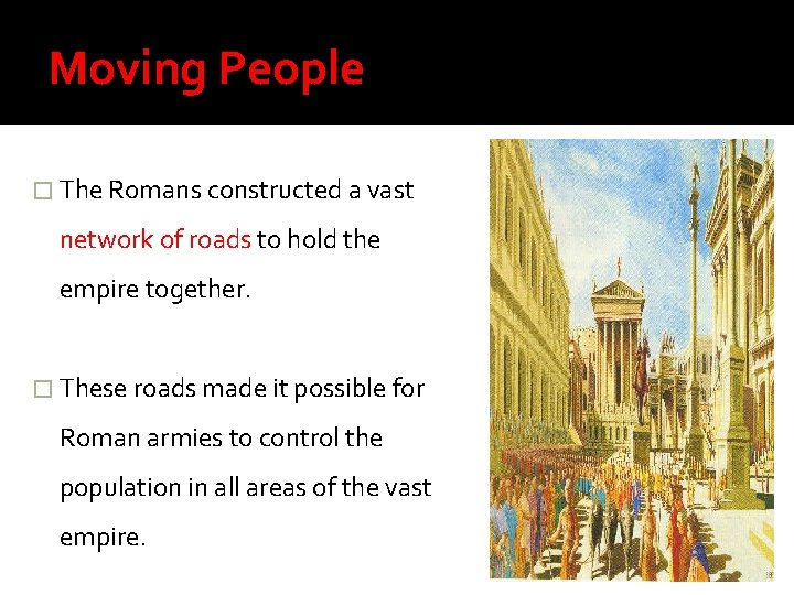 Moving People � The Romans constructed a vast network of roads to hold the