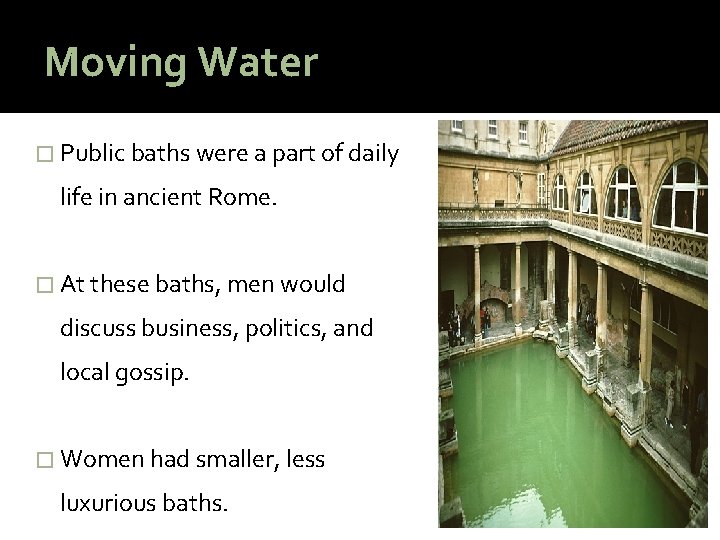 Moving Water � Public baths were a part of daily life in ancient Rome.