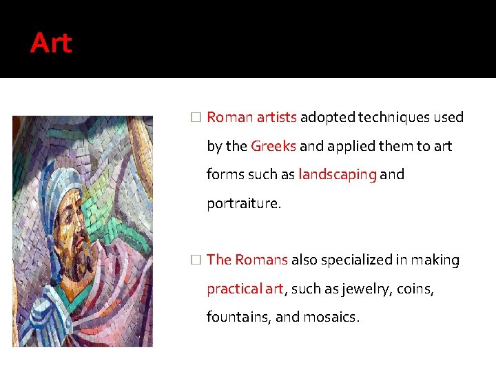 Art � Roman artists adopted techniques used by the Greeks and applied them to