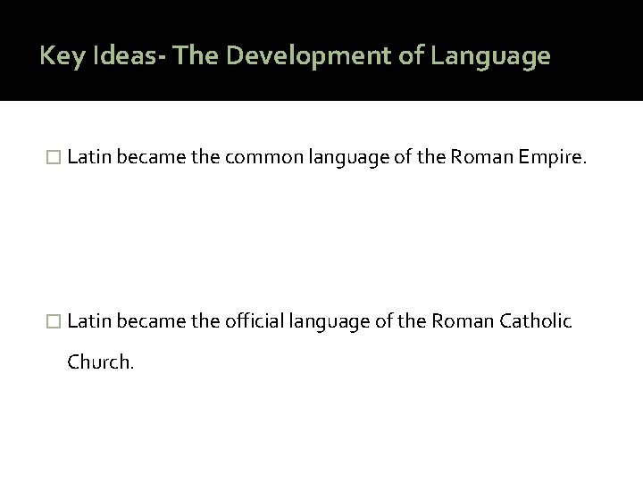 Key Ideas- The Development of Language � Latin became the common language of the