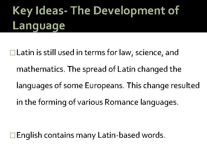 Key Ideas- The Development of Language �Latin is still used in terms for law,