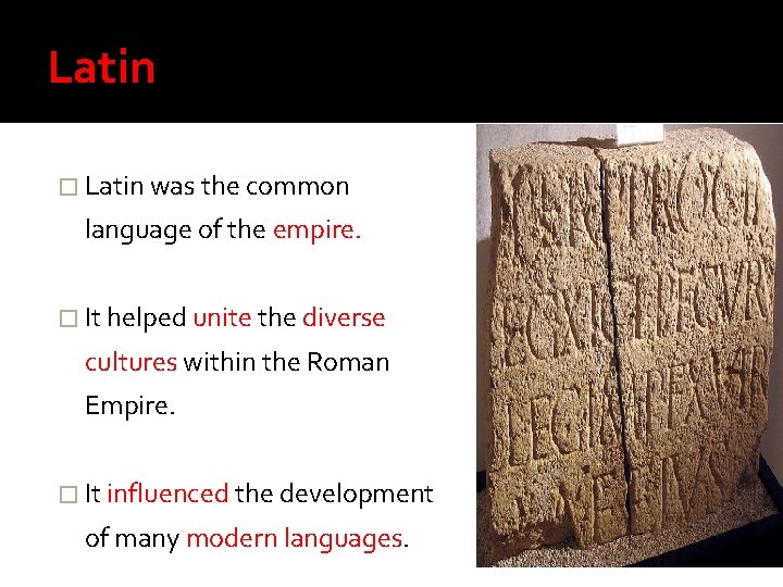 Latin � Latin was the common language of the empire. � It helped unite