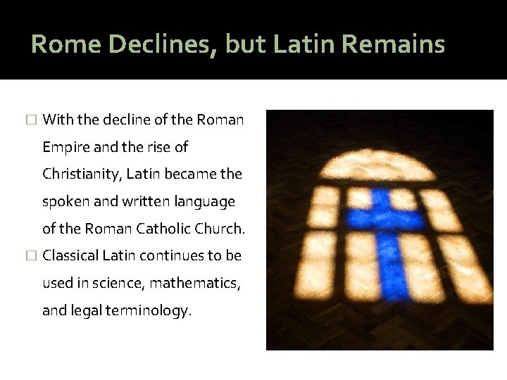 Rome Declines, but Latin Remains � With the decline of the Roman Empire and