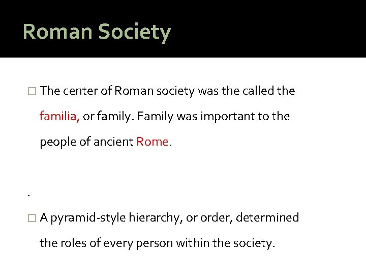 Roman Society � The center of Roman society was the called the familia, or