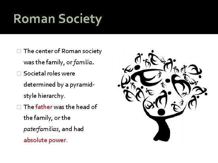 Roman Society � The center of Roman society was the family, or familia. �