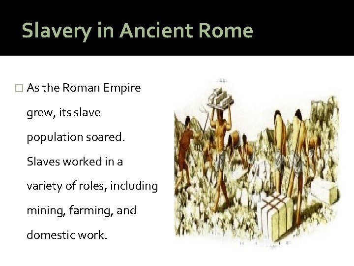 Slavery in Ancient Rome � As the Roman Empire grew, its slave population soared.