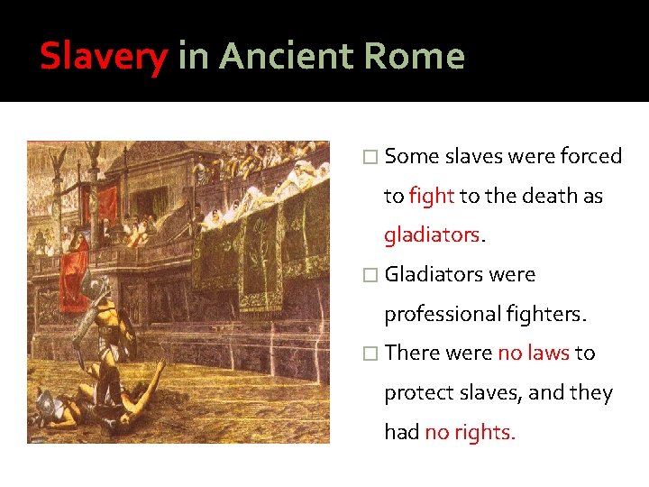 Slavery in Ancient Rome � Some slaves were forced to fight to the death