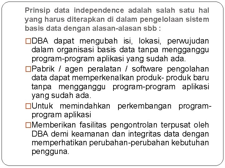 Prinsip data independence adalah satu hal yang harus diterapkan di dalam pengelolaan sistem basis Prinsip data independence adalah satu hal yang harus diterapkan di dalam pengelolaan sistem basis