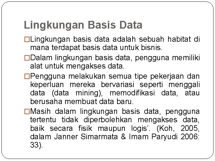 Lingkungan Basis Data �Lingkungan basis data adalah sebuah habitat di mana terdapat basis data Lingkungan Basis Data �Lingkungan basis data adalah sebuah habitat di mana terdapat basis data