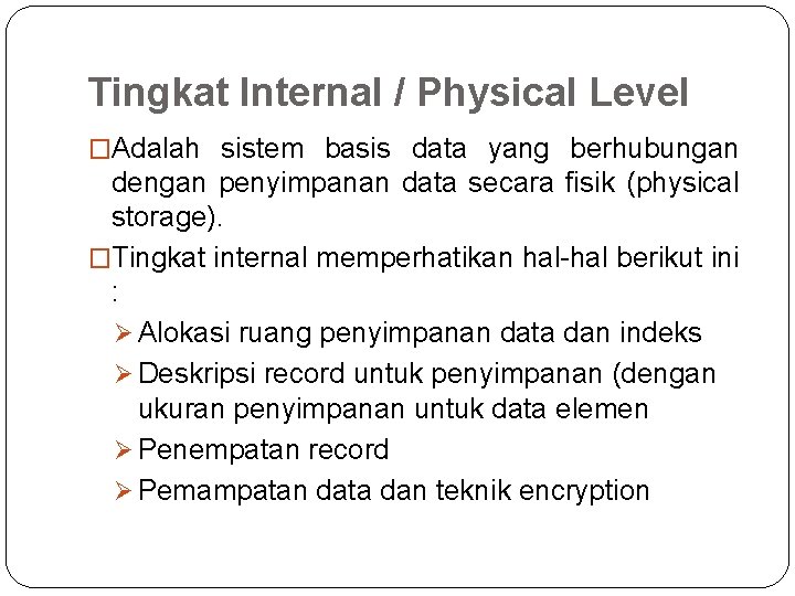 Tingkat Internal / Physical Level �Adalah sistem basis data yang berhubungan dengan penyimpanan data Tingkat Internal / Physical Level �Adalah sistem basis data yang berhubungan dengan penyimpanan data