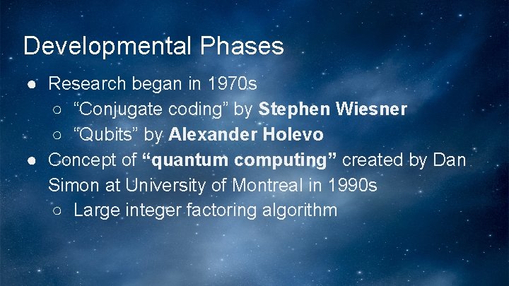 Developmental Phases ● Research began in 1970 s ○ “Conjugate coding” by Stephen Wiesner