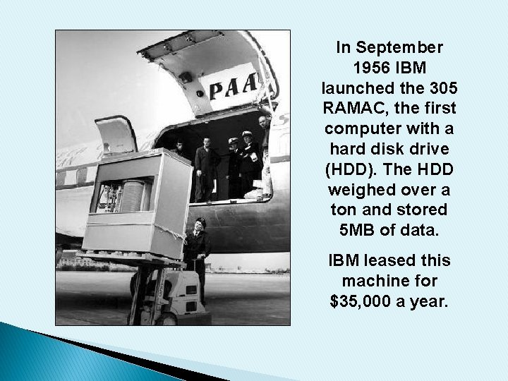In September 1956 IBM launched the 305 RAMAC, the first computer with a hard
