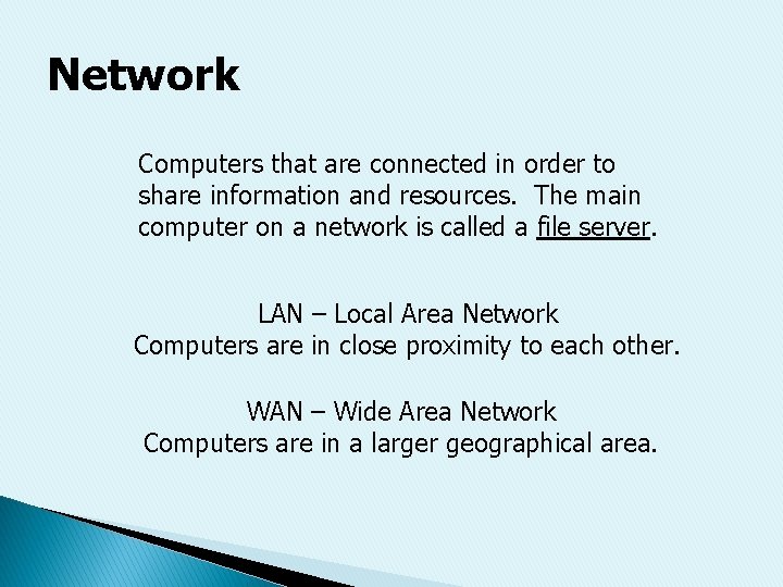 Network Computers that are connected in order to share information and resources. The main