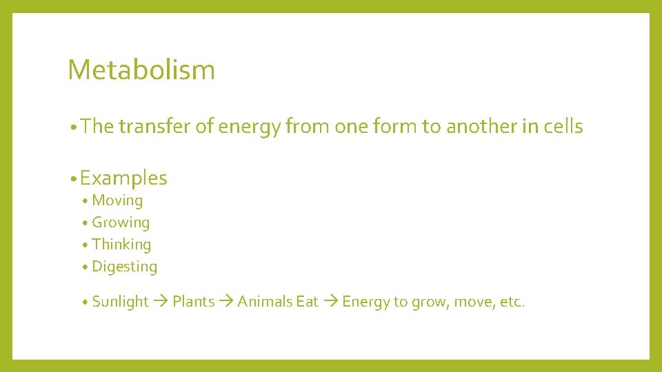 Metabolism • The transfer of energy from one form to another in cells •